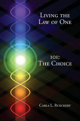 Kniha Living the Law of One 101: The Choice Carla L Rueckert