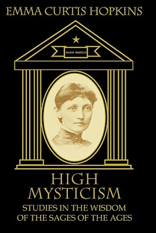 Book High Mysticism: Studies in the Wisdom of the Sages of the Ages Emma Curtis Hopkins