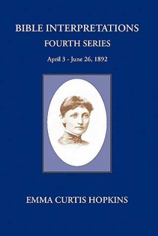 Kniha Bible Interpretations Fourth Series Emma Curtis Hopkins