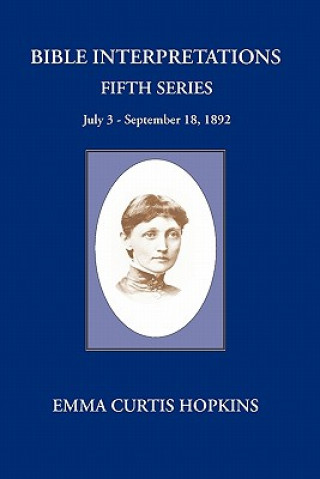 Kniha Bible Interpretations Fifth Series Emma Curtis Hopkins