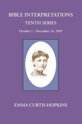 Könyv Bible Interpretations Tenth Series October - December 24, 1893 Emma Curtis Hopkins