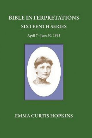 Book Bible Interpretations Sixteenth Series April 7 - June 30, 1895 Emma Curtis Hopkins