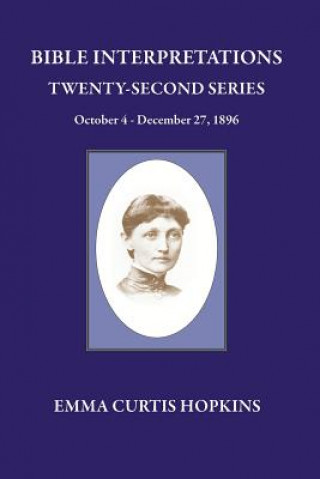 Carte Bible Interpretations Twenty Second Series October 4 - December 27, 1896 Emma Curtis Hopkins