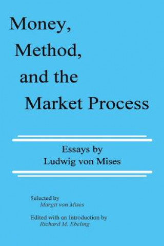 Könyv Money, Method, and the Market Process: Essays by Ludwig von Mises Ludwig Von Mises