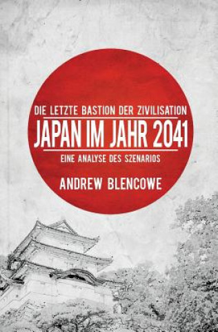 Książka Die letzte Bastion der Zivilisation: Japan im Jahr 2041, Eine Analyse des Szenarios Andrew Blencowe