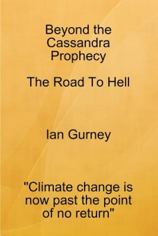 Carte Beyond The Cassandra Prophecy - The Road To Hell Ian Gurney