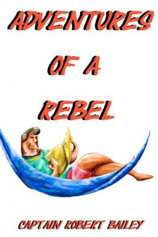 Kniha Adventures of a Rebel Capt Robert Bailey