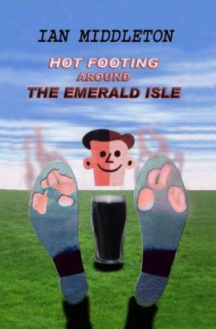 Książka Hot Footing around the Emerald Isle Ian Bryan Middleton