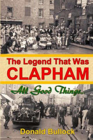 Carte The Legend That Was Clapham: All Good Things... Donald Frederick Wheatley Bullock