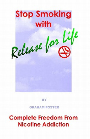 Könyv Stop Smoking with Release for Life Graham Foster
