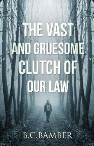 Könyv The Vast and Gruesome Clutch of Our Law B. C. Bamber