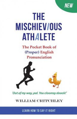 Książka The Mischievious Athalete: The Pocket Book of (Proper) English Pronunciation William Critchley