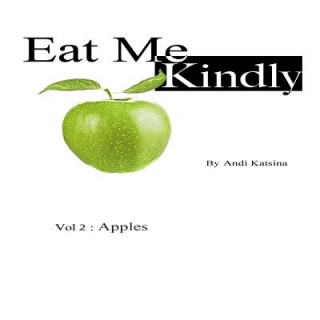 Carte Eat Me Kindly: Vol 2: Apples Andi Katsina