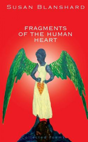 Knjiga Fragments Of The Human Heart: Collected Poems and Essays Susan Jane Blanshard