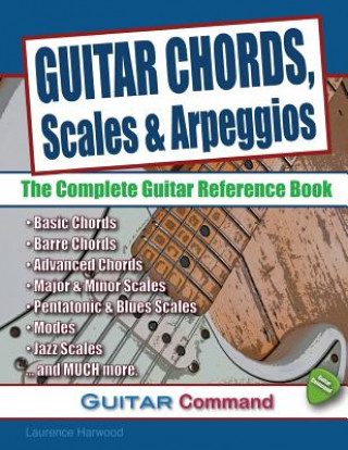 Kniha Guitar Chords, Scales And Arpeggios: The Complete Guitar Reference Book Laurence Harwood