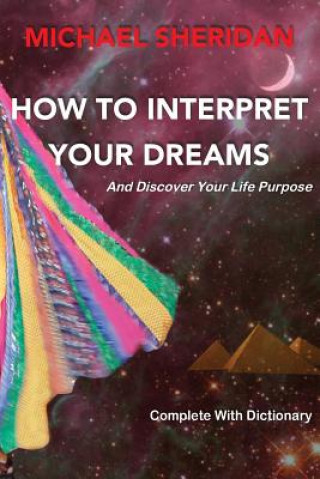 Kniha How To Interpret Your Dreams: and discover your life purpose Michael Sheridan
