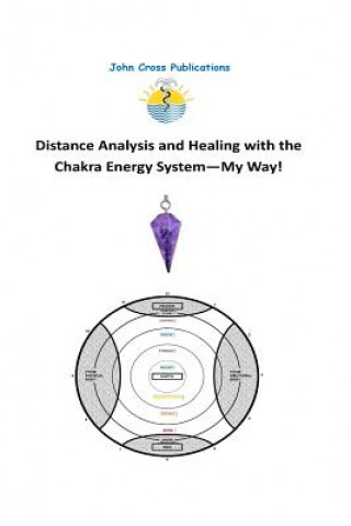 Βιβλίο Distance Analysis and Healing with the Chakra Energy System - My Way! Dr John R Cross