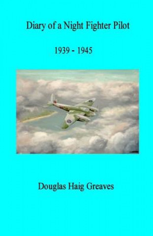 Knjiga Diary of a Night Fighter Pilot 1939 - 1945 Douglas Greaves Dfc