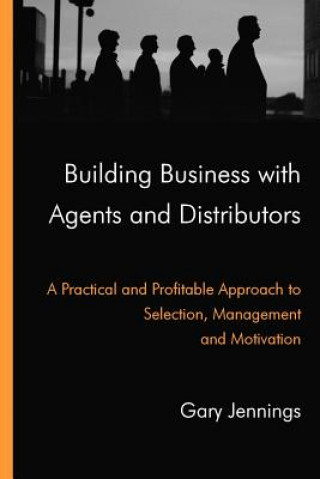 Kniha Building Business with Agents and Distributors Gary Jennings