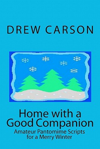 Kniha Home with a Good Companion: Amateur Pantomime Scripts for a Merry Winter Drew Carson