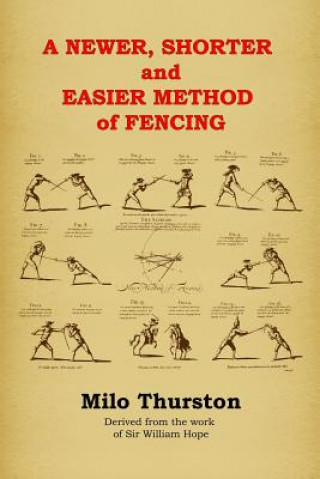 Knjiga Newer, Shorter and Easier Method of Fencing Milo Thurston