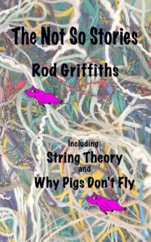 Kniha The Not So Stories: Short Stories by Rod Griffiths Rod Griffiths