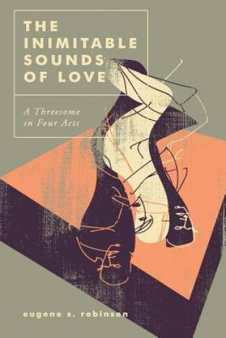Kniha The Inimitable Sounds of Love: A Threesome in Four Acts Eugene S Robinson