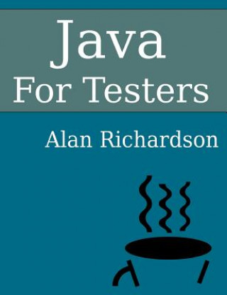 Carte Java For Testers: Learn Java fundamentals fast Alan Richardson