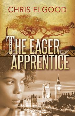 Könyv The Eager Apprentice: The third of three books that follow the upward mobility of Nshila Marghrita Ileloka Christopher Elgood