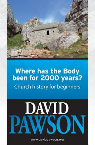 Carte Where has the Body been for 2000 years?: Church History for beginners David Pawson