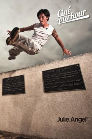 Kniha Ciné Parkour: a cinematic and theoretical contribution to the understanding of the practice of parkour Julie Angel