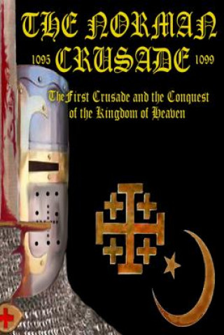 Carte The Norman Crusade "The First Crusade and the Conquest of the Kingdom of Heaven" Benjamin James Baillie