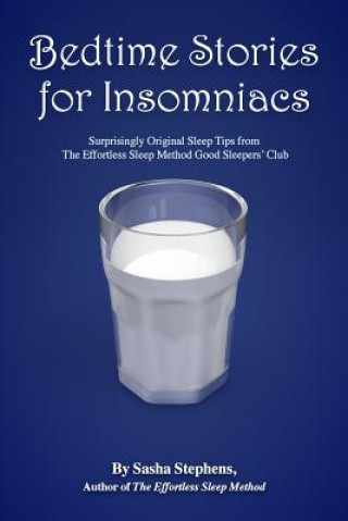 Knjiga Bedtime Stories for Insomniacs: Surprisingly Original Sleep Tips from the Effortless Sleep Method Good Sleepers' Club Sasha Stephens