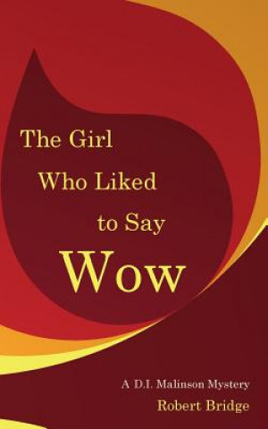 Книга The Girl Who Liked to Say Wow: An Inspector Malinson mystery Robert Bridge