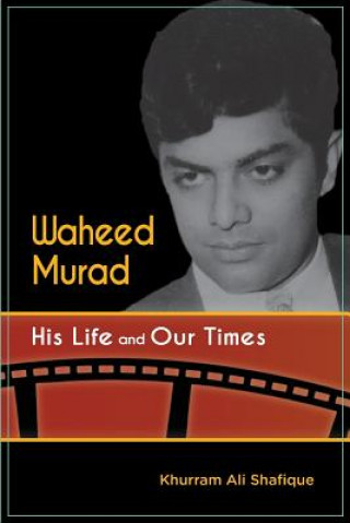 Kniha Waheed Murad: His Life and Our Times Khurram Ali Shafique