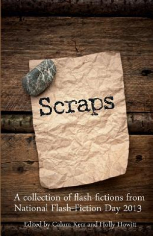 Książka Scraps: A collection of flash-fictions from National Flash-Fiction Day 2013 Calum Kerr