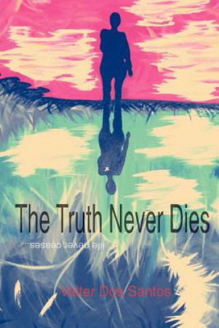 Kniha The Truth Never Dies Valter Dos Santos