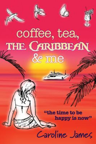 Kniha Coffee Tea The Caribbean & Me: A feel-good novel of friendship and love Caroline James