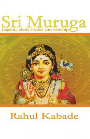 Carte Sri Muruga: Legend, Short stories and worship. Rahul Kabade