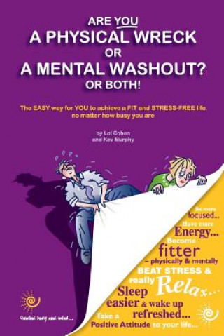 Kniha Are You a Physical Wreck or a Mental Washout? or Both!: The EASY way for You to achieve a FIT and STRESS-FREE life no matter how busy you are. Lol Cohen