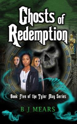 Carte Ghosts of Redemption: Book Five of the Tyler May Series B J Mears