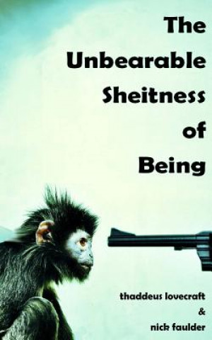 Книга The Unbearable Sheitness of Being Thaddeus Lovecraft