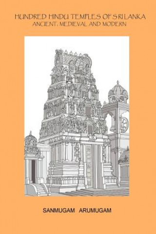 Könyv Hundred Hindu Temples of Sri Lanka Sanmugam Arumugam