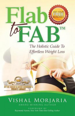 Könyv Flab To FAB: The Holistic Guide To Effortless Weight Loss Vishnal Morjaria
