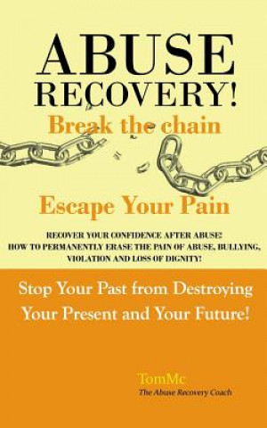 Kniha Abuse Recovery: Break The Chain - Escape Your Pain Tommc