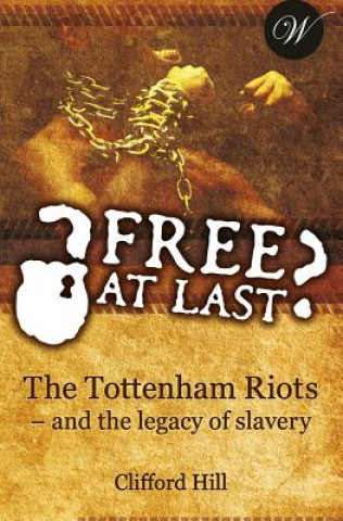 Carte Free at Last?: The Tottenham Riots - and the legacy of slavery Clifford Hill