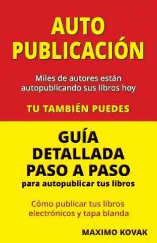 Książka Autopublicacion / Guia detallada paso a paso para autopublicar tus libros: Como publicar tus libros electronicos y tapa blanda Maximo Kovak