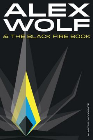 Kniha Alex Wolf & The Black Fire Book Alastair Woodgate