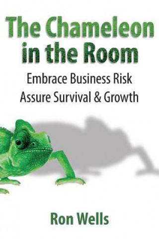 Carte The Chameleon in the Room: Embrace Business Risk Assure Survival & Growth Ron Wells