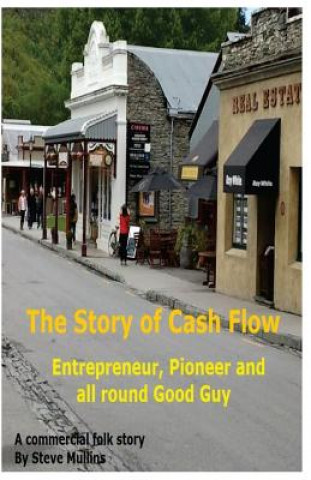 Carte The Story of Cash Flow: A guide for the unwary entrepreneur MR Steve Mullins